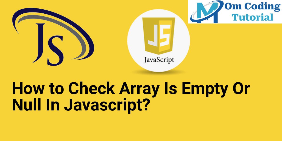 How to Check Array Is Empty Or Null In Javascript?